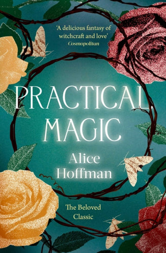 Practical Magic : The Beloved Novel of Love, Friendship, Sisterhood and Magic : 3 - 9781398515512