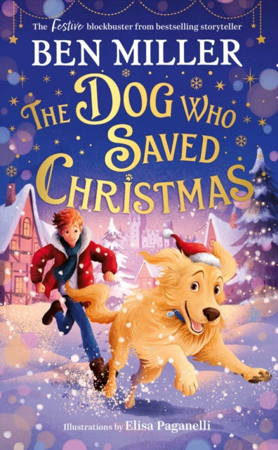 The Dog Who Saved Christmas : A festive family blockbuster from million-copy bestselling storyteller Ben Miller - 9781398515956