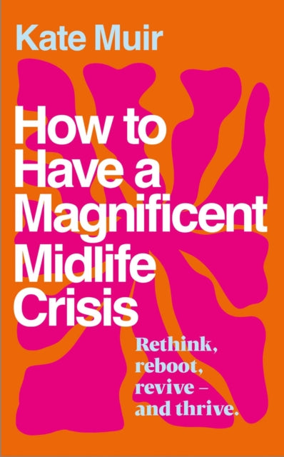 How to Have a Magnificent Midlife Crisis - 9781398525528