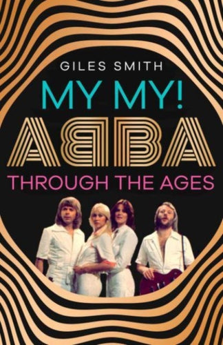 My My! : ABBA Through the Ages-9781398529700
