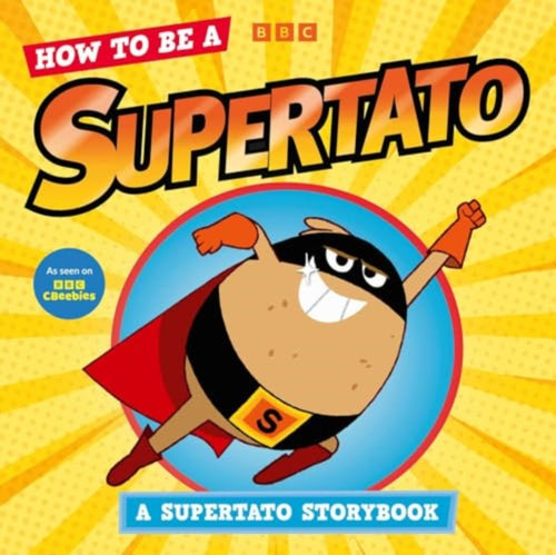How to be a Supertato: A Supertato Storybook : As seen on BBC CBeebies - 9781398530317