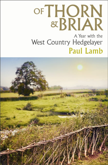 Of Thorn & Briar : A Year with the West Country Hedgelayer - 9781398535039