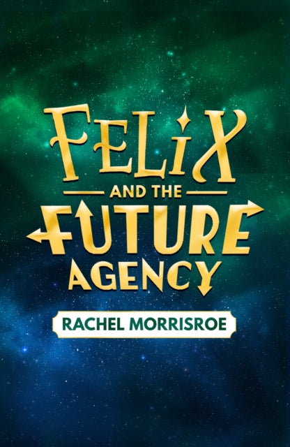 Felix and the Future Agency : An explosive new children's adventure series Volume 1 - 9781398539280