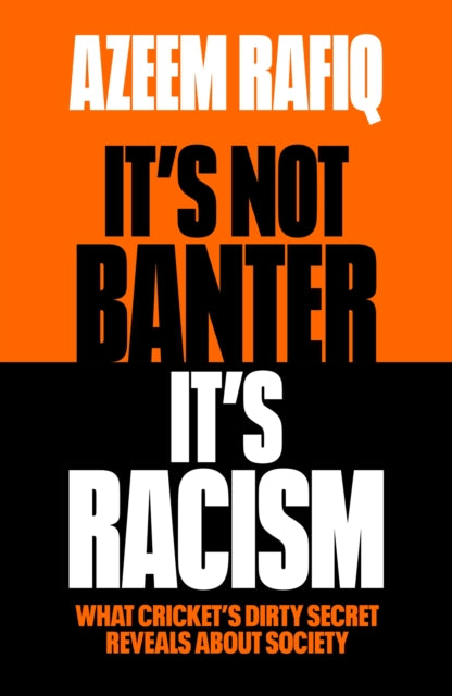 It’s Not Banter, It’s Racism : What Cricket’s Dirty Secret Reveals About Our Society - 9781398712409
