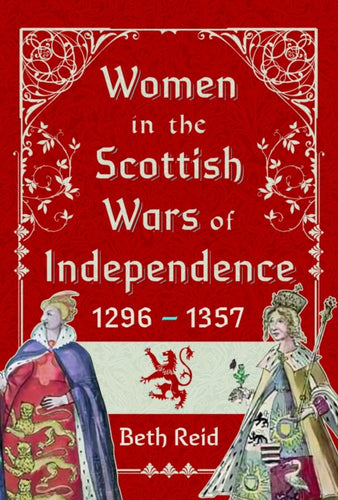 Women in the Scottish Wars of Independence 1296–1357 - 9781399047654