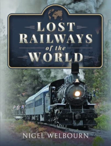 Lost Railways of the World - 9781399096171
