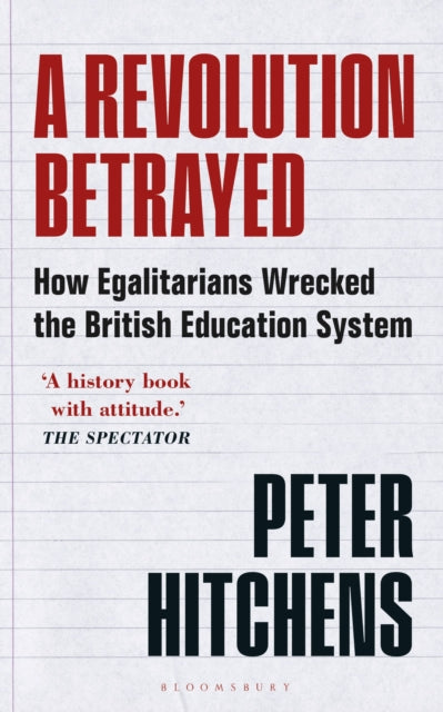 A Revolution Betrayed : How Egalitarians Wrecked the British Education System - 9781399400077