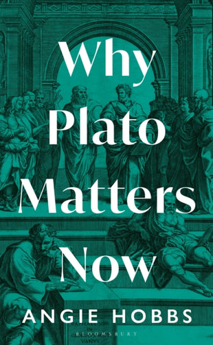 Why Plato Matters Now - 9781399403375