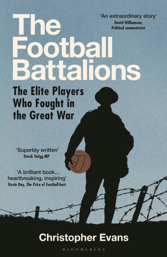 The Football Battalions : The Elite Footballers Who Fought in the Great War - 9781399413510
