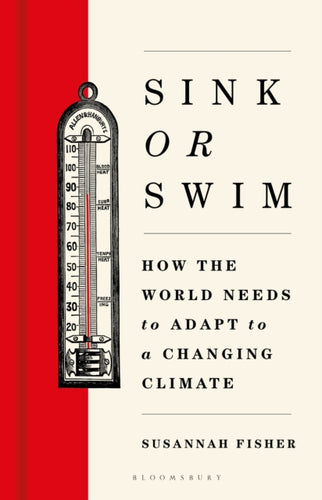 Sink or Swim : How the world needs to adapt to a changing climate - 9781399414050