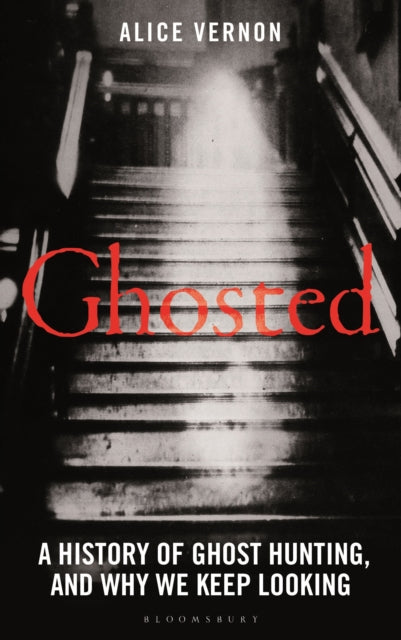 Ghosted : A History of Ghost Hunting, and Why We Keep Looking - 9781399418706