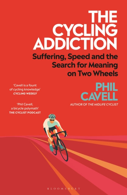 The Cycling Addiction : Suffering, Speed and the Search for Meaning on Two Wheels - 9781399419178
