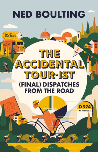 The Accidental Tour-ist : (Final) Dispatches from the Road –THE FOLLOW UP TO HOW I WON THE YELLOW JUMPER - 9781399419826