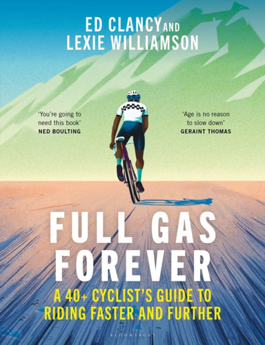 Full Gas Forever : A 40+ Cyclist's Guide to Riding Faster and Further - 9781399420204