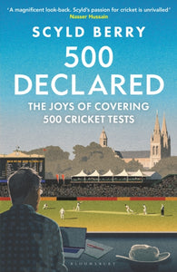 500 Declared : The Joys of Covering 500 Cricket Tests - 9781399425865