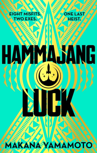 Hammajang Luck : Ocean’s 8 meets sci-fi in this devilishly funny and romantic heist adventure debut - 9781399616812