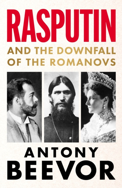 Rasputin : And the Downfall of the Romanovs - 9781399617628