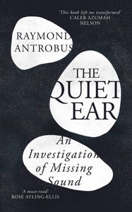 The Quiet Ear : An Investigation of Missing Sound - 9781399619660