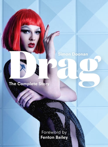 Drag : The Complete Story with new foreword by Fenton Bailey - 9781399620819
