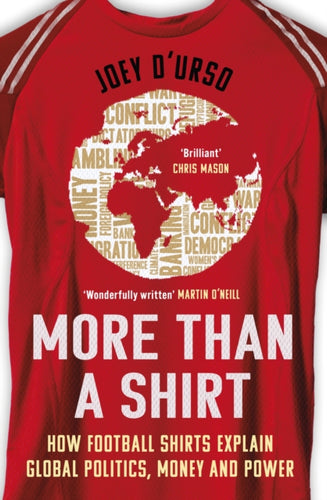 More Than A Shirt : How Football Shirts Explain Global Politics, Money and Power - 9781399622806