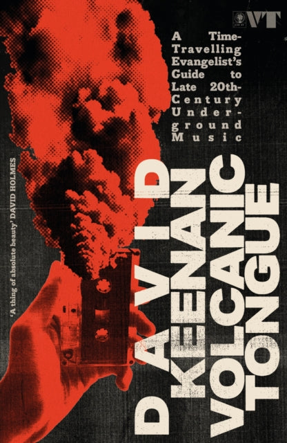 Volcanic Tongue : A Time-Travelling Evangelist’s Guide to Late 20th-Century Underground Music - 9781399624961