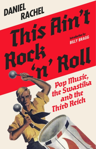 This Ain't Rock 'n' Roll : Pop Music, the Swastika and the Third Reich - 9781399635721