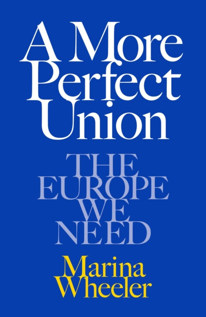 A More Perfect Union : The Europe We Need - 9781399637244