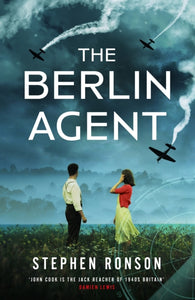 The Berlin Agent : A gripping and unforgettable World War Two historical thriller - 9781399721288