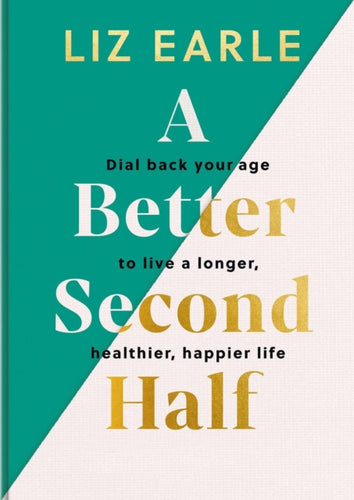 A Better Second Half : Dial Back Your Age to Live a Longer, Healthier, Happier Life. The Number 1 Sunday Times bestseller 2024 - 9781399723671