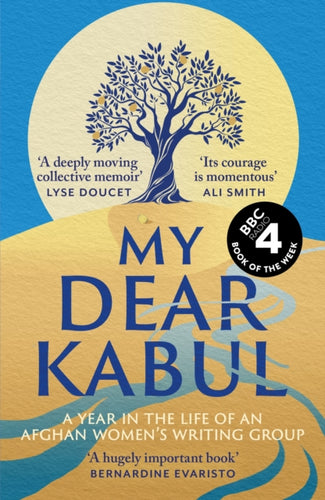 My Dear Kabul : The extraordinary diary of an Afghan women's writing group during the fall of Kabul,  as heard on R4's Book of the Week - 9781399727990