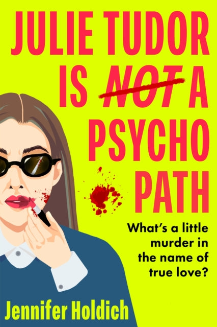 Julie Tudor Is Not a Psychopath : a hilarious new crime thriller debut for 2025 - meet your unlikely new heroine...If you loved Eleanor Oliphant Is Completely Fine, you will adore this! - 9781399733465