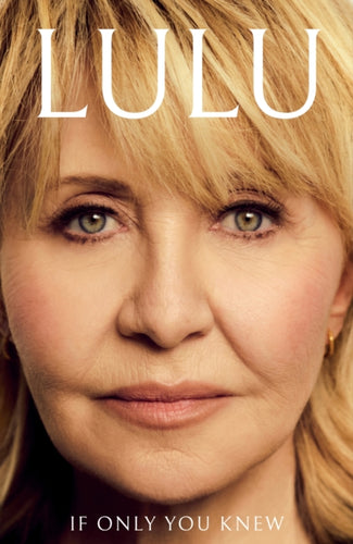 If Only You Knew : The instant bestselling memoir from British pop icon Lulu - 9781399744249