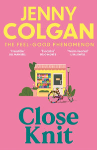 Close Knit : the brilliant new, feel-good love story about the joy of knitting, community and love! - 9781399745888