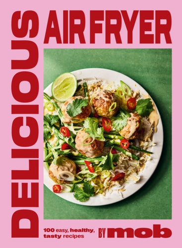 Delicious Air Fryer by Mob : 100 easy, healthy,  tasty recipes - 9781399746625