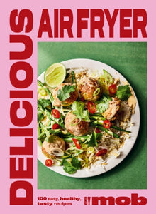 Delicious Air Fryer by Mob : 100 easy, healthy,  tasty recipes - 9781399746625