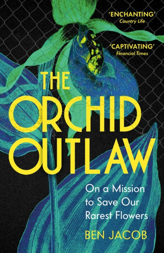 The Orchid Outlaw : On a Mission to Save Our Rarest Flowers-9781399802284