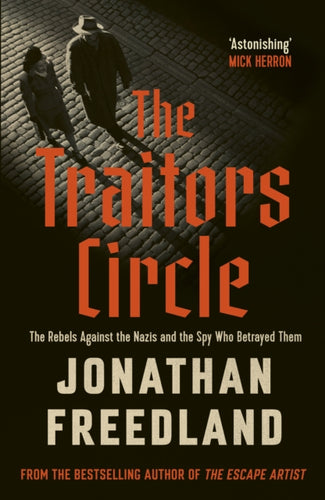 The Traitors Circle : The Rebels Against the Nazis and the Spy Who Betrayed Them - 9781399813679