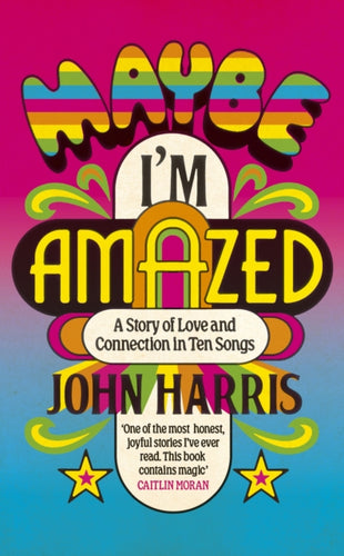Maybe I'm Amazed : A Story of Love and Connection in Ten Songs - 9781399814034