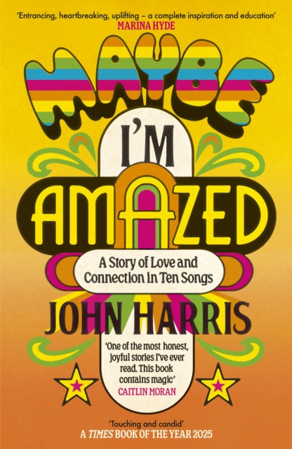 Maybe I'm Amazed : A Story of Love and Connection in Ten Songs: A BBC RADIO 4 BOOK OF THE WEEK - 9781399814058