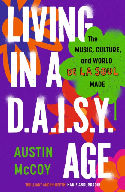 Living in a D.A.I.S.Y. Age : The Music, Culture and World De La Soul Made - 9781399814669