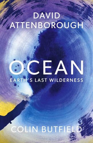 Ocean : Earth's Last Wilderness - THE LANDMARK NEW BOOK BY DAVID ATTENBOROUGH - 9781399818506