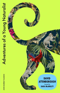 Adventures of a Young Naturalist : SIR DAVID ATTENBOROUGH'S ZOO QUEST EXPEDITIONS - 9781399827133