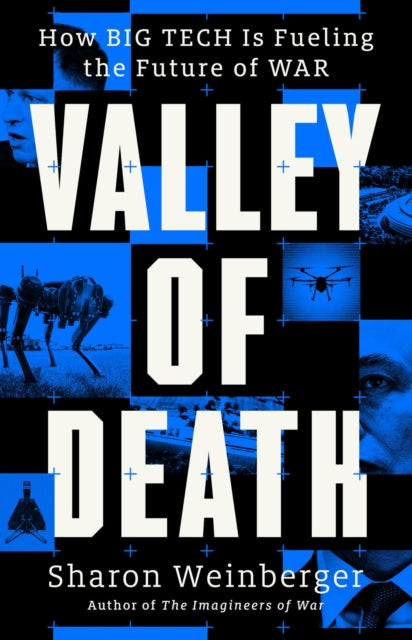 Valley of Death : How Big Tech is Fueling the Future of War - 9781399831673