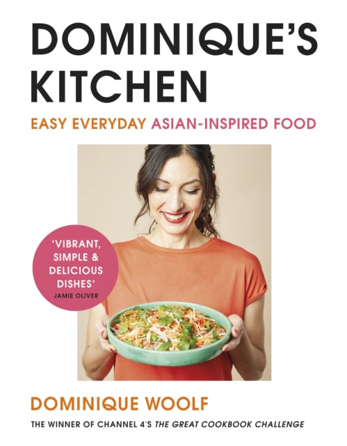 Dominique's Kitchen : Easy everyday Asian-inspired food from the winner of Channel 4's The Great Cookbook Challenge - 9781405952651
