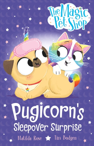 The Magic Pet Shop Stories: Pugicorn's Sleepover Surprise : Book two in a new chapter book series - 9781408374153