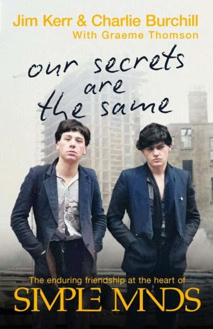 Our Secrets Are The Same : Friendship & Fame at the Heart of Simple Minds - 9781408720899