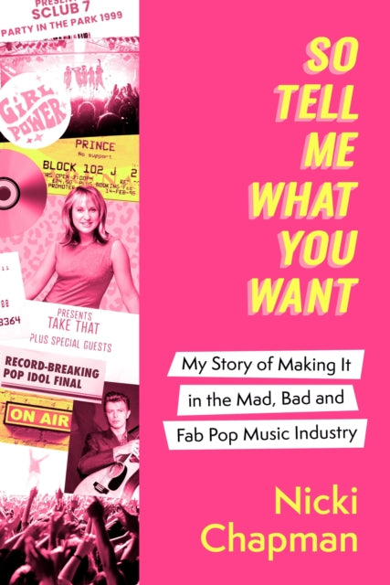 So Tell Me What You Want : My story of making it in the mad, bad and fab pop music industry - 9781408732304