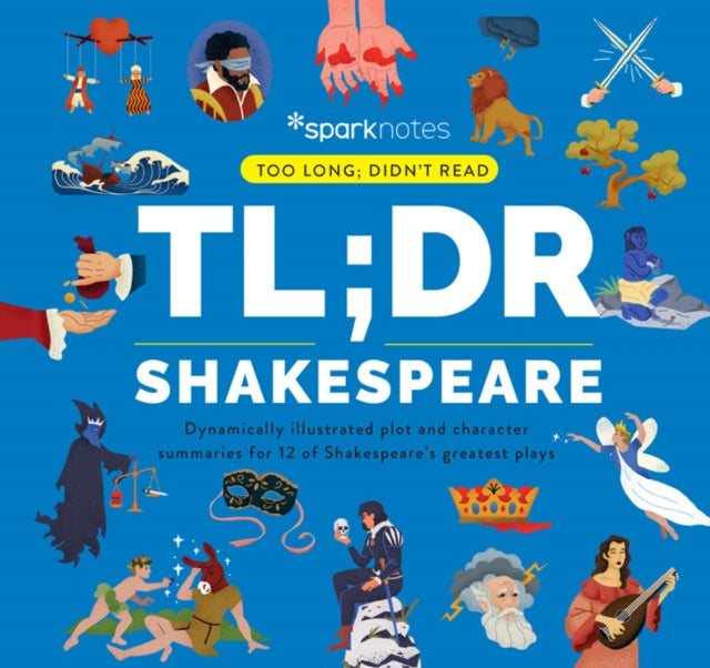 TL;DR Shakespeare : Dynamically Illustrated Plot and Character Summaries for 12 of Shakespeare's Greatest Plays - 9781411480612