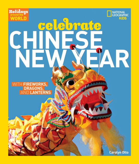 Celebrate Chinese New Year : With Fireworks, Dragons, and Lanterns - 9781426323720