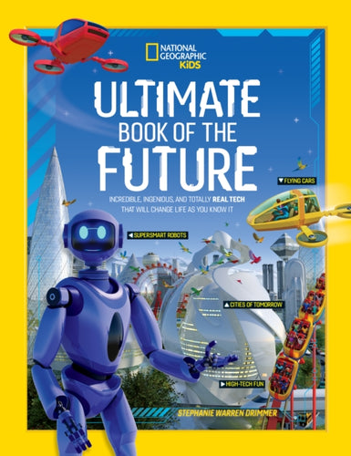 Ultimate Book of the Future : Incredible, Ingenious, and Totally Real Tech That Will Change Life as You Know it - 9781426371622